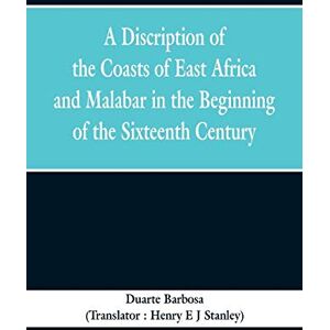 Barbosa, Duarte A Discription of the Coasts of East Africa and Malabar in the Beginning of the Sixteenth Century Barbosa, Duarte A Discription of the Coasts of East Africa and Malabar in the Beginning of the Sixteenth Century