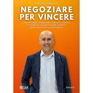 Bellanova, Francesco Negoziare per Vincere: Comprare meglio, vendere di più, mediare con maestria: le strategie per concludere accordi, trattative e gestire relazioni con ... (Libri per imprenditori Engage/Book Boost) Bellanova, Francesco Negoziare per Vincere: Comprare meglio, vendere di più, mediare con maestria: le strategie per concludere accordi, trattative e gestire relazioni con ... (Libri per imprenditori Engage/Book Boost)
