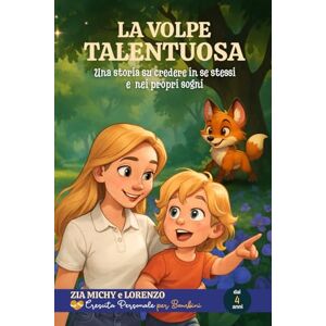 BRESAZ, MICHELA LA VOLPE TALENTUOSA: Una storia su credere in se stessi e inseguire i propri sogni (ZIA MICHY E LORENZO) BRESAZ, MICHELA LA VOLPE TALENTUOSA: Una storia su credere in se stessi e inseguire i propri sogni (ZIA MICHY E LORENZO)