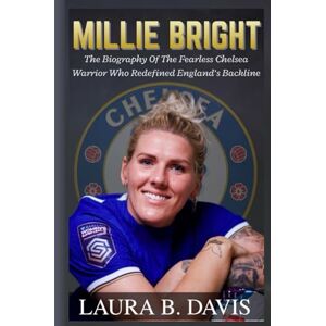 Davis, Laura B. MILLIE BRIGHT: The Biography Of The Fearless Chelsea Warrior Who Redefined England’s Backline Davis, Laura B. MILLIE BRIGHT: The Biography Of The Fearless Chelsea Warrior Who Redefined England’s Backline