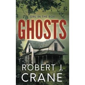 Crane, Robert J. Ghosts (The Girl in the Box) Crane, Robert J. Ghosts (The Girl in the Box)