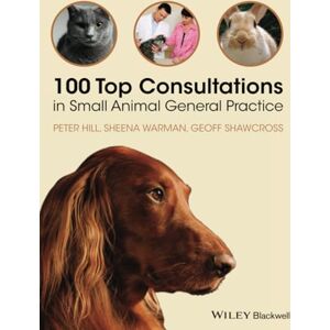 Hill, Peter 100 Top Consultations in Small Animal General Practice Hill, Peter 100 Top Consultations in Small Animal General Practice