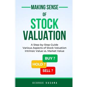 Vasana, George Making Sense of Stock Valuation: A Step-by-Step Guide, Various Aspects of Stock Valuation, Intrinsic Value vs. Market Value Vasana, George Making Sense of Stock Valuation: A Step-by-Step Guide, Various Aspects of Stock Valuation, Intrinsic Value vs. Market Value