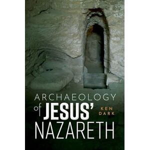 Dark, Ken Archaeology of Jesus' Nazareth Dark, Ken Archaeology of Jesus' Nazareth