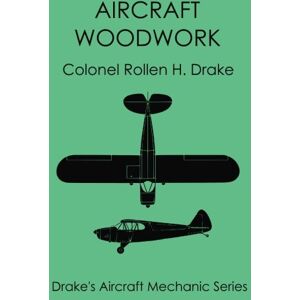 Drake, Rollen H Aircraft Woodwork: Volume 1 (Drake's Aircraft Mechanic Series) Drake, Rollen H Aircraft Woodwork: Volume 1 (Drake's Aircraft Mechanic Series)