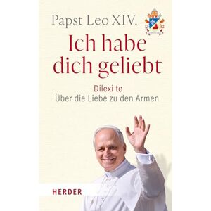 Ich habe dich geliebt: Dilexi te Über die Liebe zu den Armen. Das erste Lehrschreiben des Papstes Ich habe dich geliebt: Dilexi te Über die Liebe zu den Armen. Das erste Lehrschreiben des Papstes