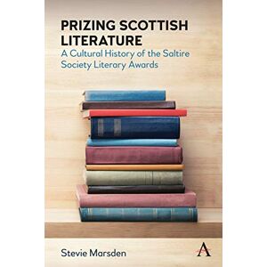 Anthem Press Prizing Scottish Literature: A Cultural History of the Saltire Society Literary Awards (Anthem Studies in Book History, Publishing and Print Culture) Anthem Press Prizing Scottish Literature: A Cultural History of the Saltire Society Literary Awards (Anthem Studies in Book History, Publishing and Print Culture)