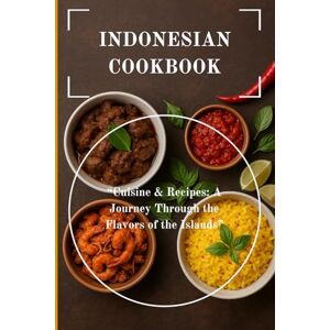 Romano, Leonardo Indonesian Cookbook: Cuisine & Recipes: A Journey Through the Flavors of the Islands (International Cookbooks) Romano, Leonardo Indonesian Cookbook: Cuisine & Recipes: A Journey Through the Flavors of the Islands (International Cookbooks)