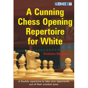 Burgess, Graham A Cunning Chess Opening Repertoire for White Burgess, Graham A Cunning Chess Opening Repertoire for White