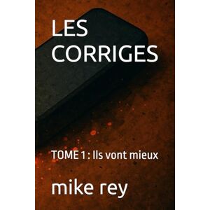 rey, mike LES CORRIGES: TOME 1 : Ils vont mieux rey, mike LES CORRIGES: TOME 1 : Ils vont mieux