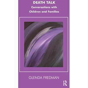 Fredman, Glenda Death Talk: Conversations with Children and Families (The Systemic Thinking and Practice Series) Fredman, Glenda Death Talk: Conversations with Children and Families (The Systemic Thinking and Practice Series)