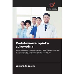 Siqueira, Luciana Podstawowa opieka zdrowotna: Refleksje oparte na praktyce pracowników podstawowej placówki s¿u¿by zdrowia w gminie São Paulo Siqueira, Luciana Podstawowa opieka zdrowotna: Refleksje oparte na praktyce pracowników podstawowej placówki s¿u¿by zdrowia w gminie São Paulo