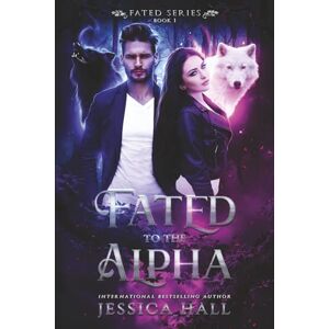 Hall, Jessica Fated To The Alpha (FATED SERIES) Hall, Jessica Fated To The Alpha (FATED SERIES)