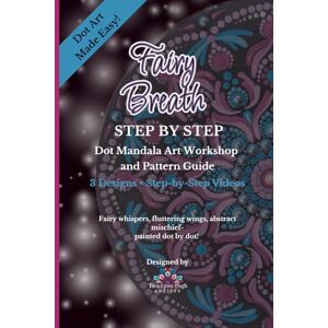 Pugh, Tara Lynn Fairy Breath: Dot Mandala Art Workshop and Pattern Guide Pugh, Tara Lynn Fairy Breath: Dot Mandala Art Workshop and Pattern Guide