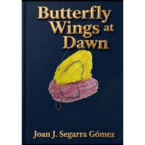SEGARRA GÓMEZ, JOAN J. Butterfly Wins at Dawn (ALAS DE MARIPOSAS EN RANXOS DE BONANY) SEGARRA GÓMEZ, JOAN J. Butterfly Wins at Dawn (ALAS DE MARIPOSAS EN RANXOS DE BONANY)