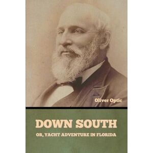 Optic, Oliver Down South; or, Yacht Adventure in Florida Optic, Oliver Down South; or, Yacht Adventure in Florida