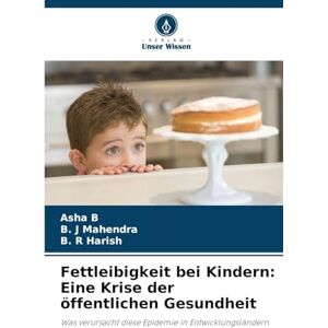 B, Asha Fettleibigkeit bei Kindern: Eine Krise der öffentlichen Gesundheit B, Asha Fettleibigkeit bei Kindern: Eine Krise der öffentlichen Gesundheit