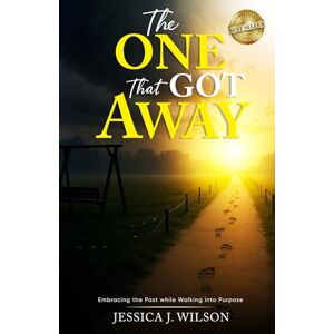 Wilson The One That Got Away: Embracing the Past while Walking into Purpose Wilson The One That Got Away: Embracing the Past while Walking into Purpose