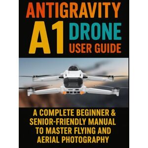 Lens, Famous Antigravity A1 Drone User Guide: A Complete Beginner & Senior-Friendly Manual to Master Flying and Aerial Photography Lens, Famous Antigravity A1 Drone User Guide: A Complete Beginner & Senior-Friendly Manual to Master Flying and Aerial Photography