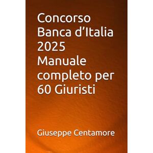 Centamore, Giuseppe Concorso Banca d’Italia 2025 Manuale completo per 60 Giuristi (Manuali Centamore per la preparazione ai concorsi pubblici) Centamore, Giuseppe Concorso Banca d’Italia 2025 Manuale completo per 60 Giuristi (Manuali Centamore per la preparazione ai concorsi pubblici)