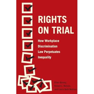 Berrey, Ellen Rights on Trial: How Workplace Discrimination Law Perpetuates Inequality Berrey, Ellen Rights on Trial: How Workplace Discrimination Law Perpetuates Inequality