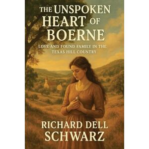 Dell The Unspoken Heart of Boerne: Love and Found Family in the Texas Hill Country Dell The Unspoken Heart of Boerne: Love and Found Family in the Texas Hill Country
