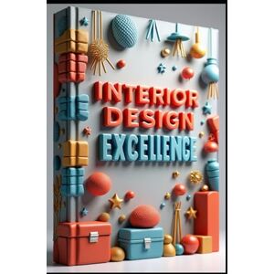 Abdo, Saad Interior Design Excellence: Professional Designs From Concept to Creation, Transform Space, Interior Mastery Guide Abdo, Saad Interior Design Excellence: Professional Designs From Concept to Creation, Transform Space, Interior Mastery Guide
