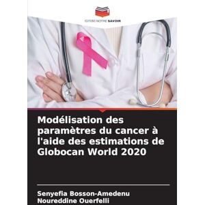 Bosson-Amedenu, Senyefia Modélisation des paramètres du cancer à l'aide des estimations de Globocan World 2020 Bosson-Amedenu, Senyefia Modélisation des paramètres du cancer à l'aide des estimations de Globocan World 2020