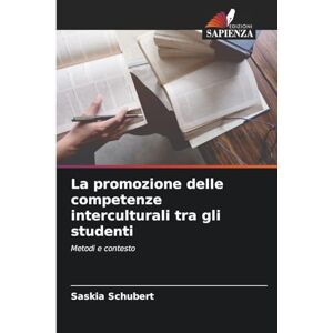 Schubert, Saskia La promozione delle competenze interculturali tra gli studenti: Metodi e contesto Schubert, Saskia La promozione delle competenze interculturali tra gli studenti: Metodi e contesto