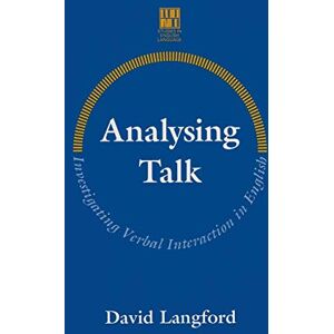 Langford, David Analysing Talk: Investigating Verbal Interaction in English: 1 (Studies in English Language) Langford, David Analysing Talk: Investigating Verbal Interaction in English: 1 (Studies in English Language)