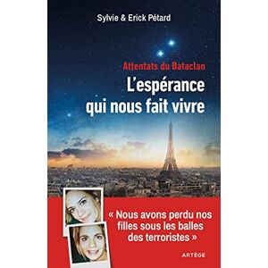 Pétard, Sylvie Attentats du Bataclan : l'espérance qui nous fait vivre: "Nous avons perdu nos filles sous les balles des terroristes Pétard, Sylvie Attentats du Bataclan : l'espérance qui nous fait vivre: "Nous avons perdu nos filles sous les balles des terroristes
