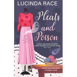 Race, Lucinda Pleats & Poison: A Craft and Ghost Cozy Mystery (A Dress Designer Cozy Mystery Series) Race, Lucinda Pleats & Poison: A Craft and Ghost Cozy Mystery (A Dress Designer Cozy Mystery Series)
