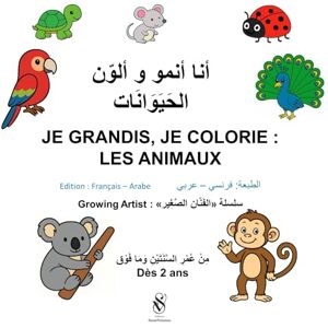 CURIE, Elda Livre de coloriage : أنا أنمو و ألوّن الحَيَوَانَات Je grandis, je colorie Les animaux.: Livre de coloriage : bilingue français – arabe CURIE, Elda Livre de coloriage : أنا أنمو و ألوّن الحَيَوَانَات Je grandis, je colorie Les animaux.: Livre de coloriage : bilingue français – arabe