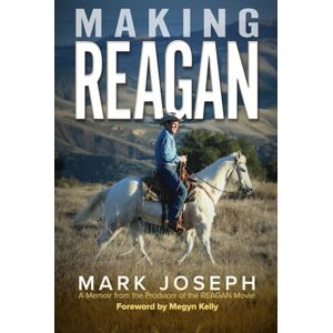 Joseph, Mark Making REAGAN: A Memoir from the Producer of the REAGAN Movie Joseph, Mark Making REAGAN: A Memoir from the Producer of the REAGAN Movie