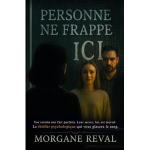 Reval, Morgane Personne ne frappe ici: Vos voisins ont l'air parfaits. Leur secret, lui, est mortel. Le thriller psychologique qui vous glacera le sang. Reval, Morgane Personne ne frappe ici: Vos voisins ont l'air parfaits. Leur secret, lui, est mortel. Le thriller psychologique qui vous glacera le sang.