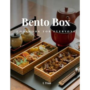 Tran, L Bento Box Cookbook for Everyone: Delicious and Nutritious Recipes for the Perfect Lunch box Tran, L Bento Box Cookbook for Everyone: Delicious and Nutritious Recipes for the Perfect Lunch box