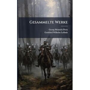 Pertz, Georg Heinrich Gesammelte Werke Pertz, Georg Heinrich Gesammelte Werke