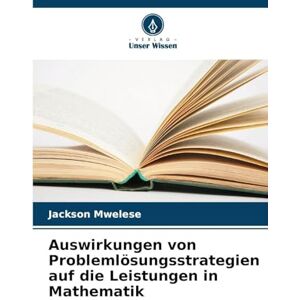 Jackson Auswirkungen von Problemlösungsstrategien auf die Leistungen in Mathematik Jackson Auswirkungen von Problemlösungsstrategien auf die Leistungen in Mathematik