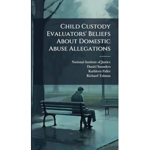 Saunders, Daniel Child Custody Evaluators' Beliefs About Domestic Abuse Allegations Saunders, Daniel Child Custody Evaluators' Beliefs About Domestic Abuse Allegations