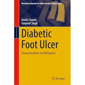 Chanda, Arnab Diabetic Foot Ulcer: Characterization and Mitigation (Biomedical Materials for Multi-functional Applications) Chanda, Arnab Diabetic Foot Ulcer: Characterization and Mitigation (Biomedical Materials for Multi-functional Applications)