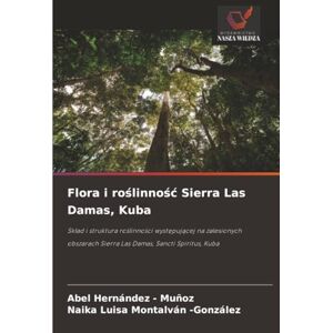 Hernandez - Muñoz, Abel Flora i roślinność Sierra Las Damas, Kuba: Skład i struktura roślinności występującej na zalesionych obszarach Sierra Las Damas, Sancti Spíritus, ... Sierra Las Damas, Sancti Spíritus, Kuba Hernandez - Muñoz, Abel Flora i roślinność Sierra Las Damas, Kuba: Skład i struktura roślinności występującej na zalesionych obszarach Sierra Las Damas, Sancti Spíritus, ... Sierra Las Damas, Sancti Spíritus, Kuba