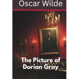 Wilde, Oscar The Picture of Dorian Gray: A Gothic Tale of Beauty and Corruption (Annotated) Wilde, Oscar The Picture of Dorian Gray: A Gothic Tale of Beauty and Corruption (Annotated)
