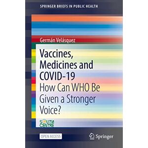 Velásquez, Germán Vaccines, Medicines and COVID-19: How Can WHO Be Given a Stronger Voice? (SpringerBriefs in Public Health) Velásquez, Germán Vaccines, Medicines and COVID-19: How Can WHO Be Given a Stronger Voice? (SpringerBriefs in Public Health)