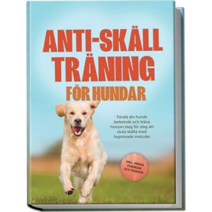 Pastorek, Joshua Anti-skäll träning för hundar: Förstå din hunds beteende och träna honom steg för steg att sluta skälla med beprövade metoder – inklusive många övningar och tekniker. Pastorek, Joshua Anti-skäll träning för hundar: Förstå din hunds beteende och träna honom steg för steg att sluta skälla med beprövade metoder – inklusive många övningar och tekniker.