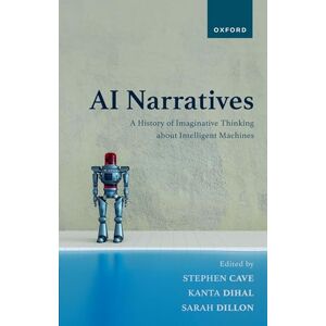 AI Narratives: A History of Imaginative Thinking about Intelligent Machines AI Narratives: A History of Imaginative Thinking about Intelligent Machines