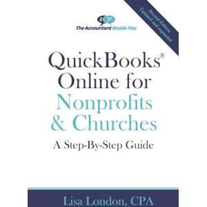 London CPA, Lisa QuickBooks Online for Nonprofits & Churches: A Step-By-Step Guide (The Accountant Beside You) London CPA, Lisa QuickBooks Online for Nonprofits & Churches: A Step-By-Step Guide (The Accountant Beside You)