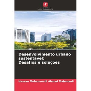 Ahmad Mahmoodi, Hassan Mohammadi Desenvolvimento urbano sustentável: Desafios e soluções Ahmad Mahmoodi, Hassan Mohammadi Desenvolvimento urbano sustentável: Desafios e soluções