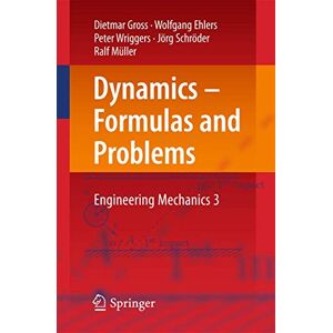 Gross, Dietmar Dynamics – Formulas and Problems: Engineering Mechanics 3: No. 3 Gross, Dietmar Dynamics – Formulas and Problems: Engineering Mechanics 3: No. 3