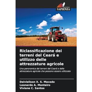 X. S. Macedo, Deivielison Riclassificazione dei terreni del Ceará e utilizzo delle attrezzature agricole: Una panoramica dei terreni del Ceará e delle attrezzature agricole che possono essere utilizzate X. S. Macedo, Deivielison Riclassificazione dei terreni del Ceará e utilizzo delle attrezzature agricole: Una panoramica dei terreni del Ceará e delle attrezzature agricole che possono essere utilizzate