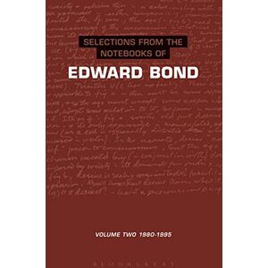 Bond, Edward Selections from The Notebooks Of Edward Bond: Volume: 1980-1995: Volume 2 1980-1995: v. 2 (Diaries, Letters and Essays) Bond, Edward Selections from The Notebooks Of Edward Bond: Volume: 1980-1995: Volume 2 1980-1995: v. 2 (Diaries, Letters and Essays)